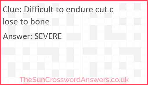 Difficult to endure cut close to bone Answer