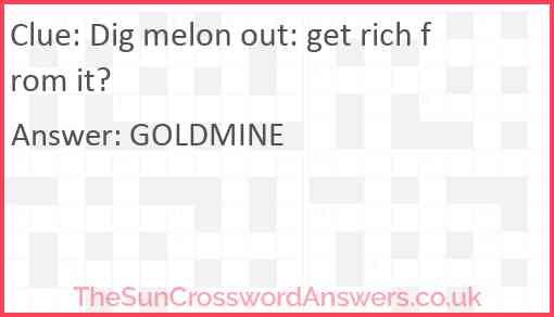 Dig melon out: get rich from it? Answer