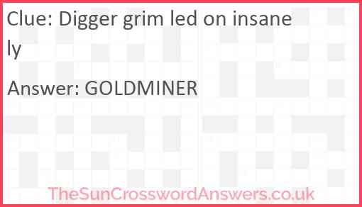 Digger grim led on insanely Answer