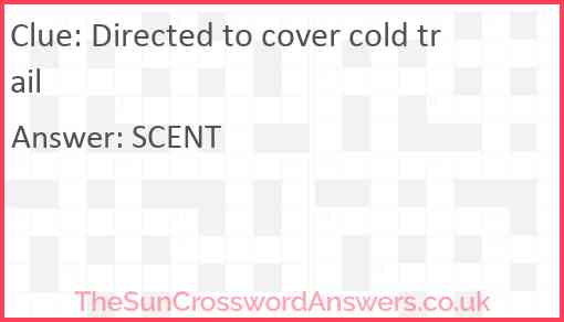 Directed to cover cold trail Answer