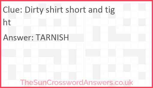 Dirty shirt short and tight Answer
