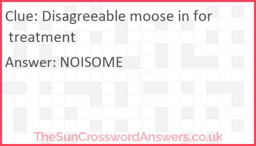 Disagreeable moose in for treatment Answer