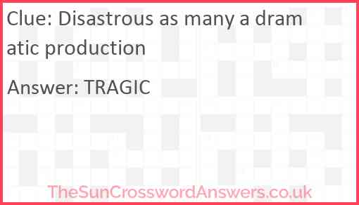 Disastrous as many a dramatic production Answer