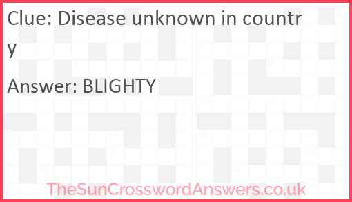 Disease unknown in country Answer