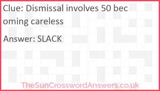 Dismissal involves 50 becoming careless Answer