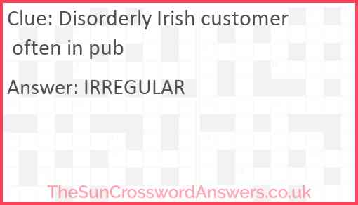 Disorderly Irish customer often in pub Answer