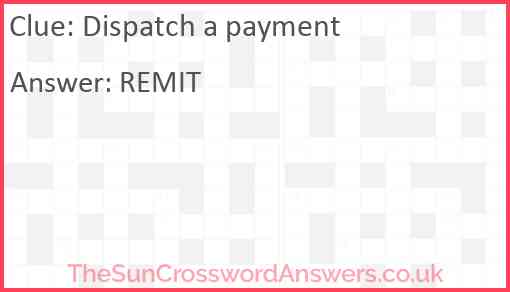 Dispatch a payment crossword clue TheSunCrosswordAnswers co uk