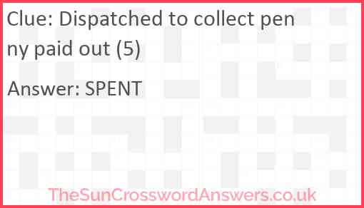 Dispatched to collect penny paid out (5) Answer