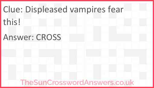Displeased vampires fear this Answer