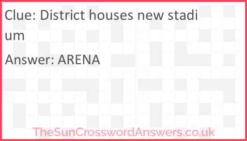 District houses new stadium Answer