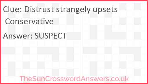 Distrust strangely upsets Conservative Answer