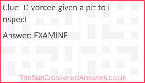 Divorcee given a pit to inspect Answer