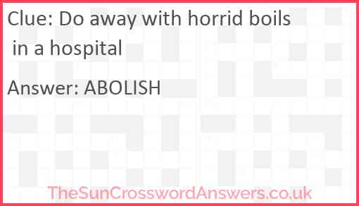 Do away with horrid boils in a hospital Answer