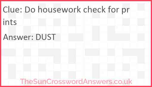 Do housework check for prints Answer