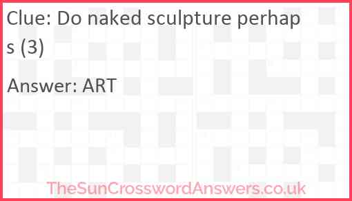 Do naked sculpture perhaps (3) Answer