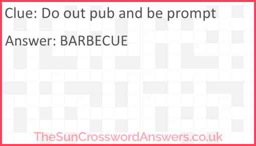 Do out pub and be prompt Answer