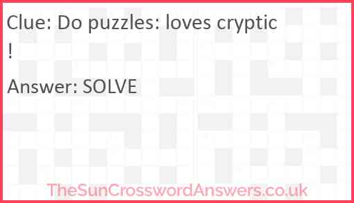 Do puzzles: loves cryptic! Answer