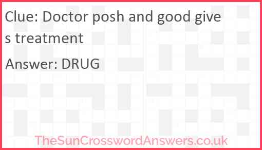 Doctor posh and good gives treatment Answer