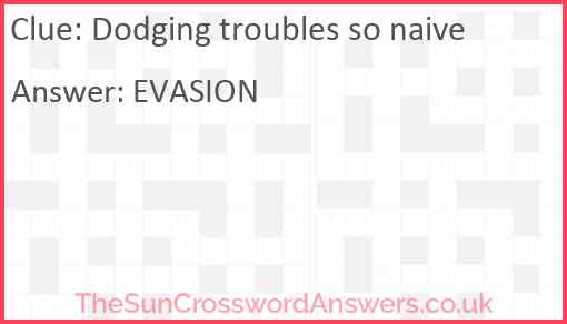 Dodging troubles so naive Answer