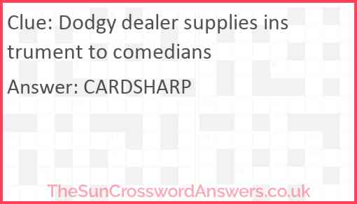 Dodgy dealer supplies instrument to comedians Answer