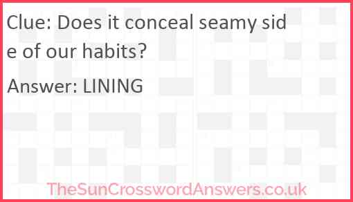 Does it conceal seamy side of our habits? Answer