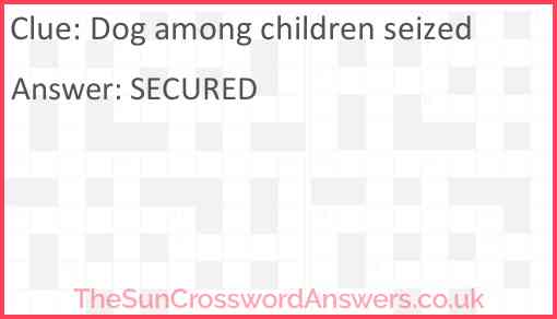 Dog among children seized Answer