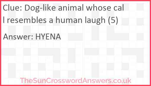 Dog-like animal whose call resembles a human laugh (5) Answer