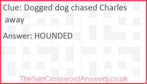 Dogged dog chased Charles away Answer