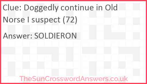 Doggedly continue in Old Norse I suspect (72) Answer