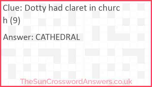 Dotty had claret in church (9) Answer