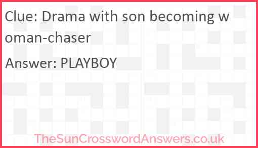 Drama with son becoming woman-chaser Answer