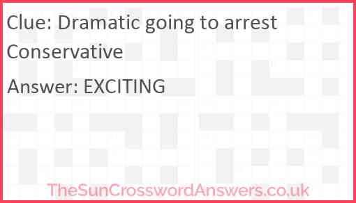 Dramatic going to arrest Conservative Answer