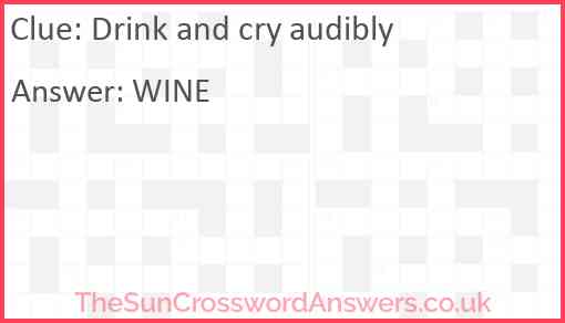 Drink and cry audibly Answer