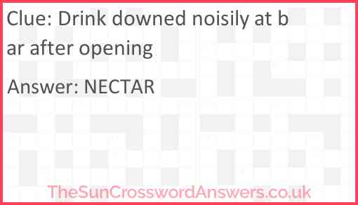 Drink downed noisily at bar after opening Answer