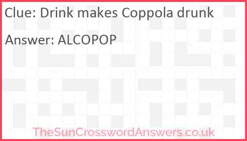 Drink makes Coppola drunk Answer