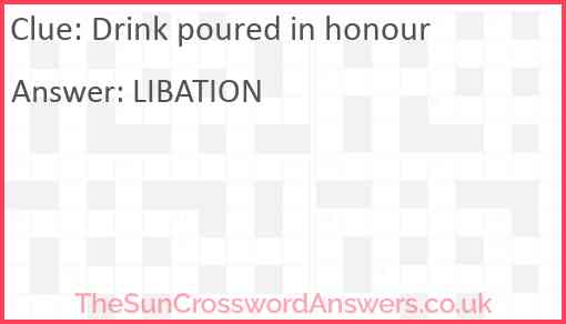 Drink poured in honour Answer