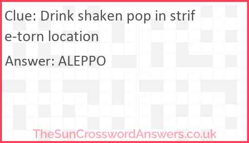 Drink shaken pop in strife-torn location Answer