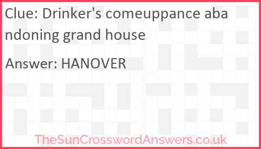 Drinker's comeuppance abandoning grand house Answer