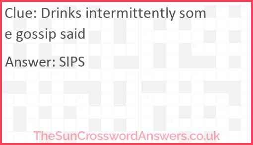 Drinks intermittently some gossip said Answer