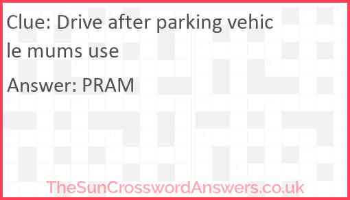 Drive after parking vehicle mums use Answer