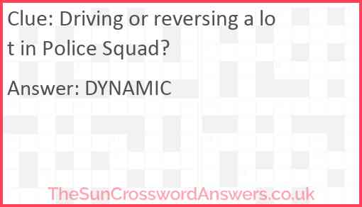 Driving or reversing a lot in Police Squad? Answer