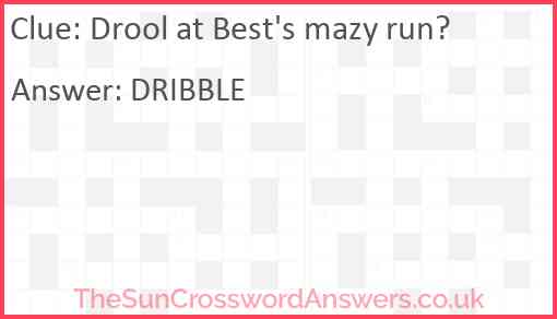 Drool at Best's mazy run? Answer