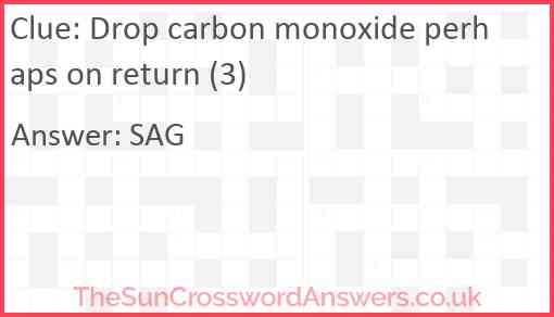 Drop carbon monoxide perhaps on return (3) Answer