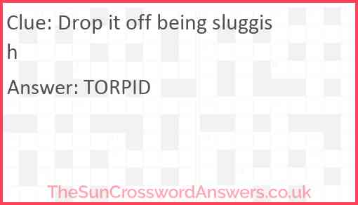 Drop it off being sluggish Answer