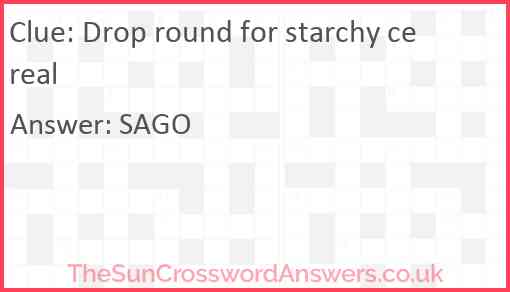 Drop round for starchy cereal Answer