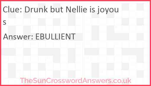 Drunk but Nellie is joyous Answer