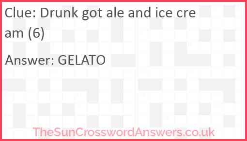 Drunk got ale and ice cream (6) Answer