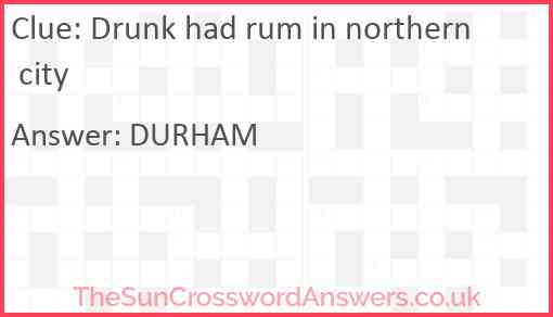 Drunk had rum in northern city Answer