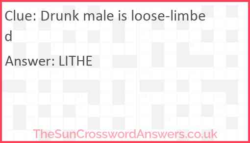 Drunk male is loose-limbed Answer