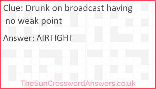 Drunk on broadcast having no weak point Answer